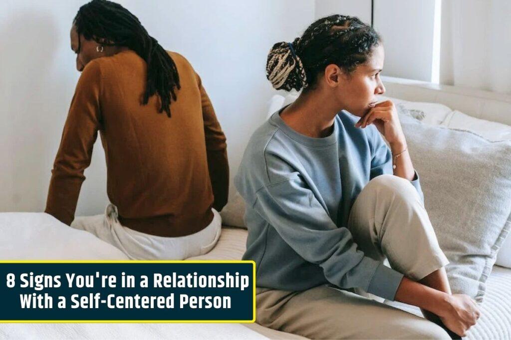 You are currently viewing 8 Signs You’re in a Relationship With a Self-Centered Person